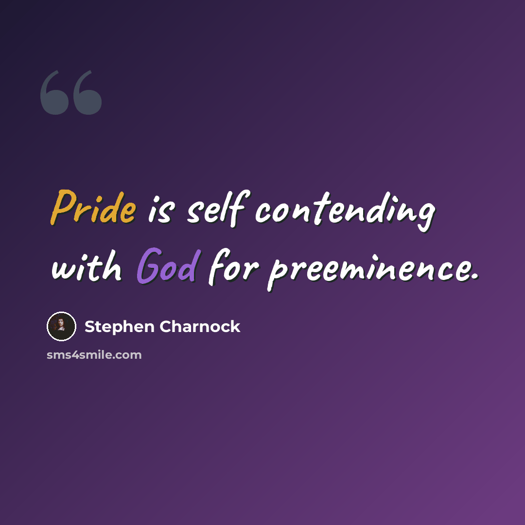“Pride is self contending with God for preeminence.” quote by Stephen Charnock