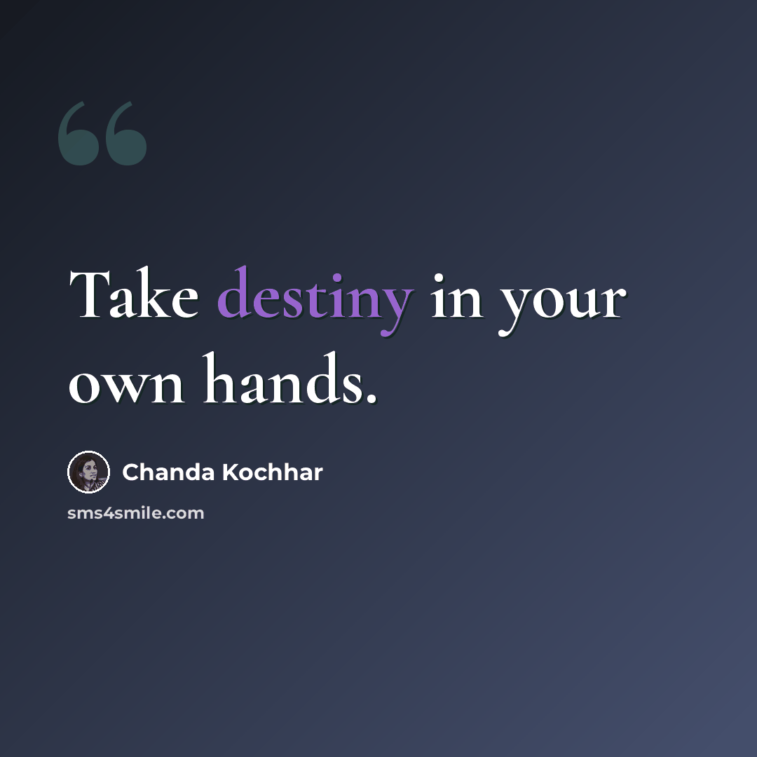 “Take destiny in your own hands.” quote by Chanda Kochhar