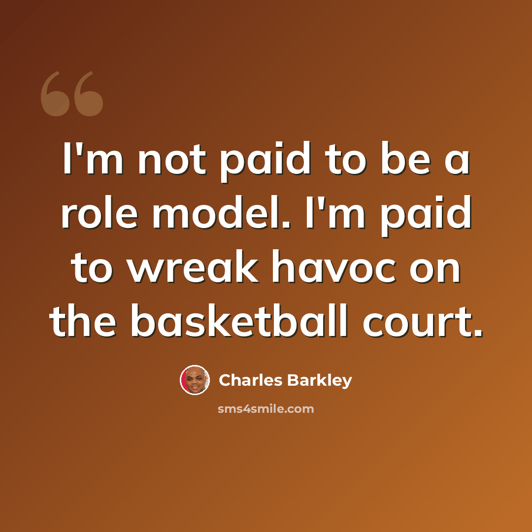 “I'm not paid to be a role model. I'm paid to wreak havoc on the basketball court.” quote by Charles Barkley