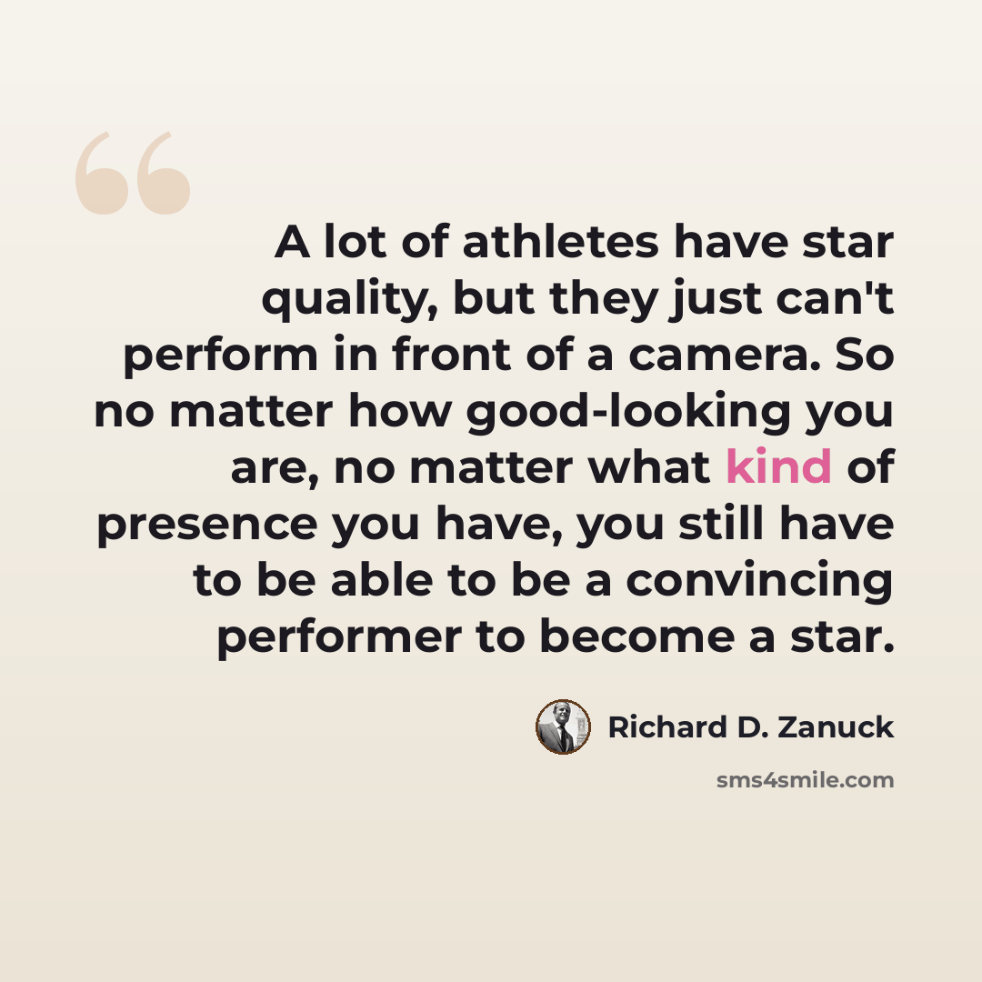 “A lot of athletes have star quality, but they just can't perform in front of a camera. So no matter how good-looking you are, no matter what kind of presence you have, you still have to be able to be a convincing performer to become a star.” quote by Richard D. Zanuck