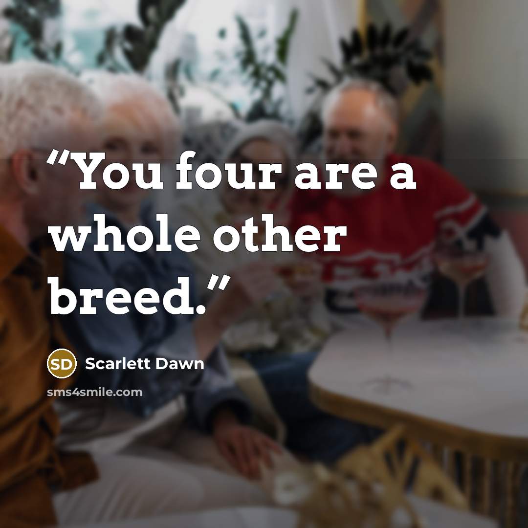 “You four are a whole other breed.” quote by Scarlett Dawn