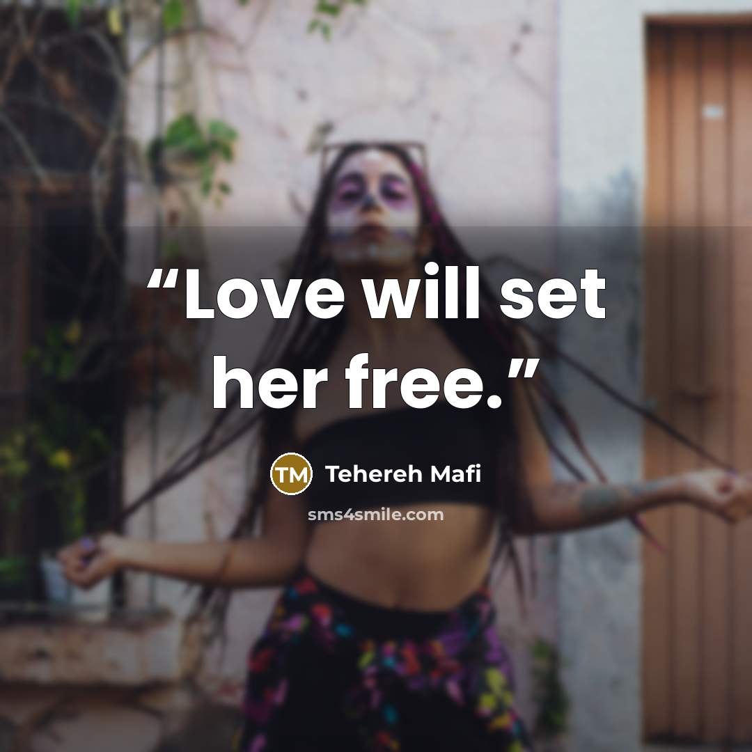 “Love will set her free.” quote by Tehereh Mafi