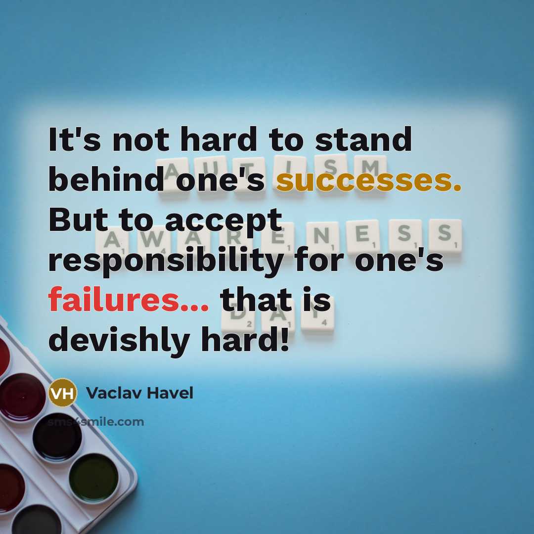 “It's not hard to stand behind one's successes. But to accept responsibility for one's failures... that is devishly hard!” quote by Vaclav Havel