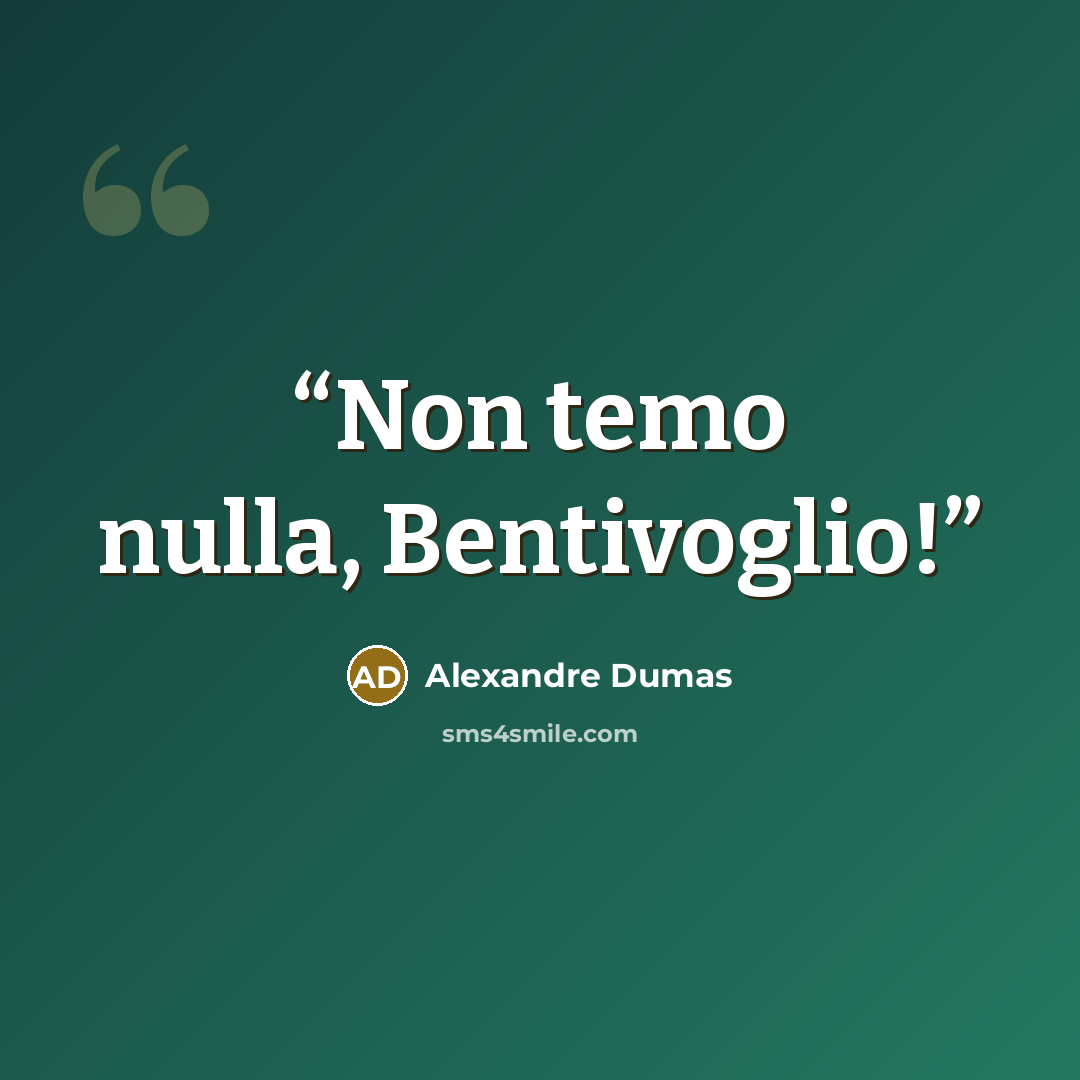 “Non temo nulla, Bentivoglio!” quote by Alexandre Dumas