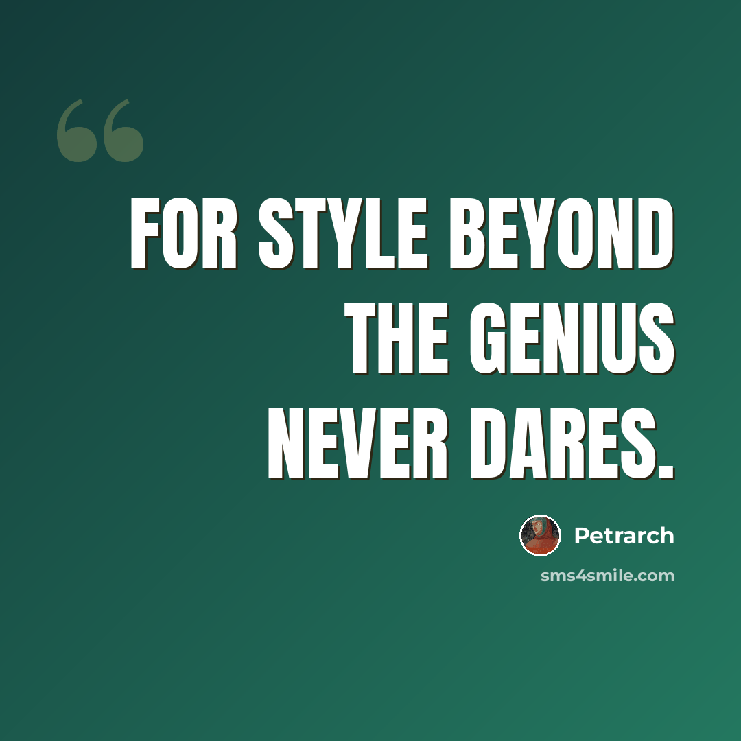 “For style beyond the genius never dares.” quote by Petrarch