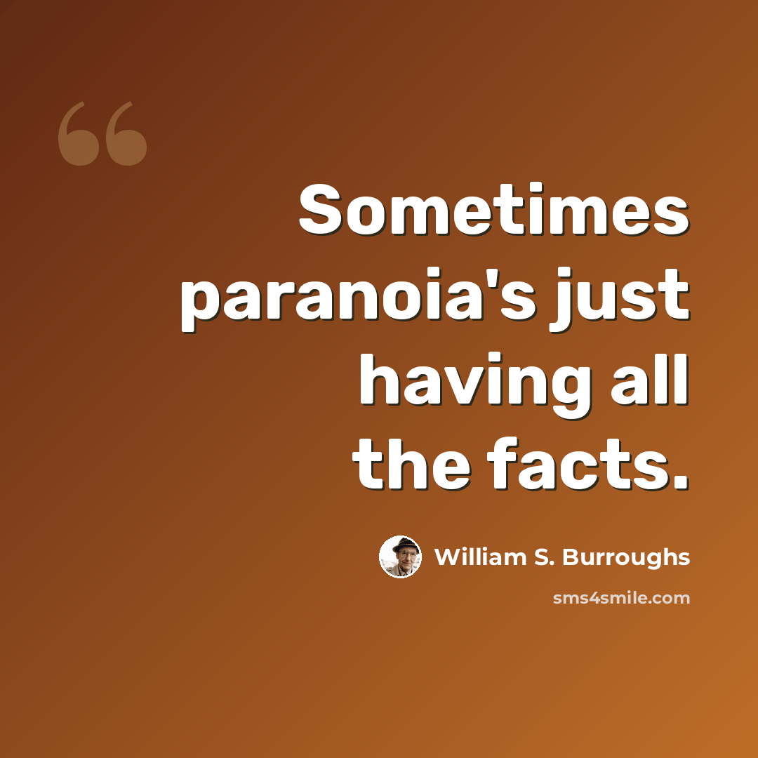 “Sometimes paranoia's just having all the facts.” quote by William S. Burroughs