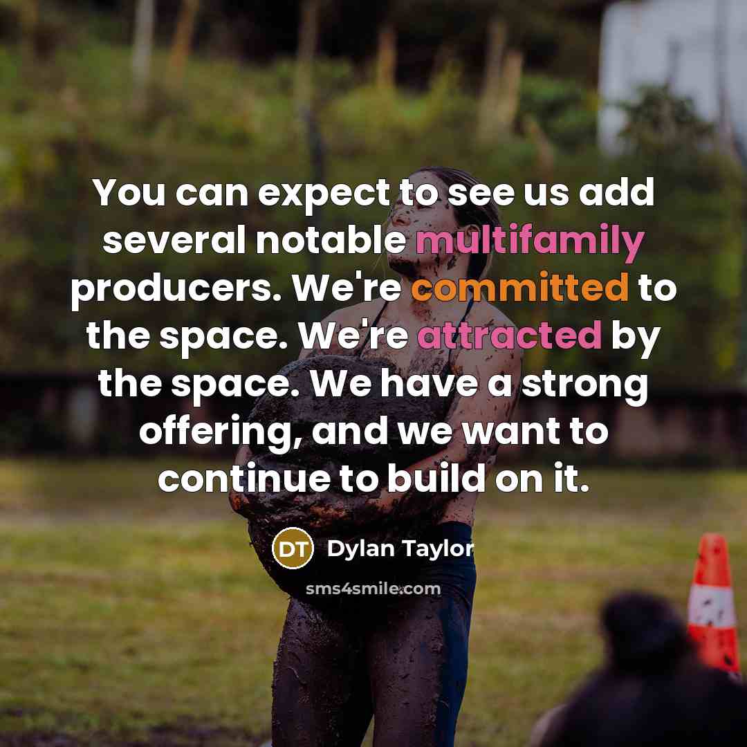 “You can expect to see us add several notable multifamily producers. We're committed to the space. We're attracted by the space. We have a strong offering, and we want to continue to build on it.” quote by Dylan Taylor