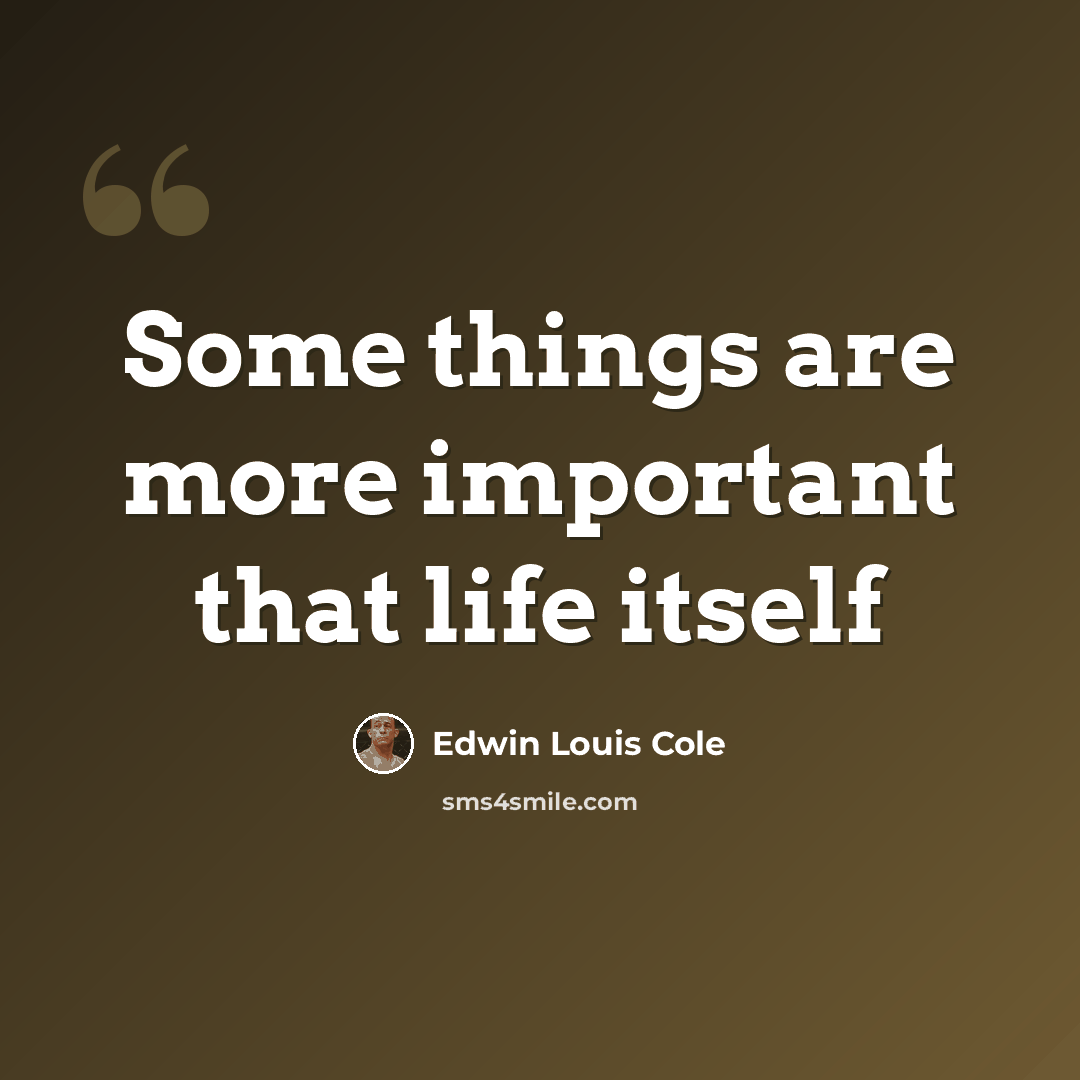 “Some things are more important that life itself” quote by Edwin Louis Cole