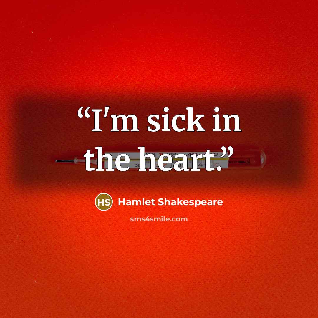 “I'm sick in the heart.” quote by Hamlet Shakespeare