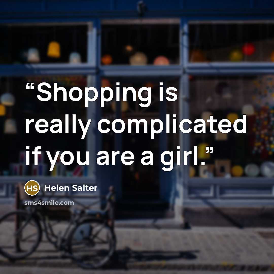 “Shopping is really complicated if you are a girl.” quote by Helen Salter