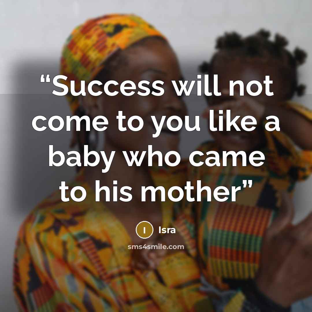 “Success will not come to you like a baby who came to his mother” quote by Isra