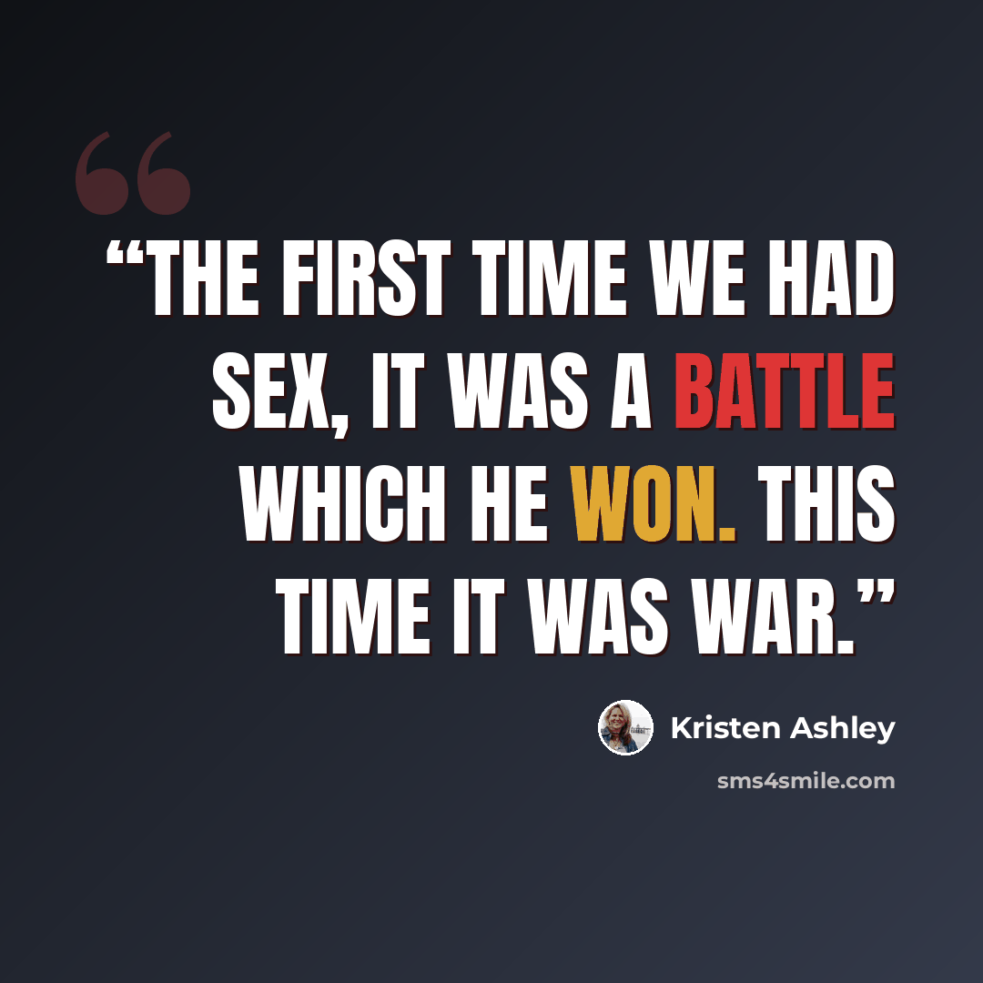 “The first time we had sex, it was a battle which he won. This time it was war.” quote by Kristen Ashley