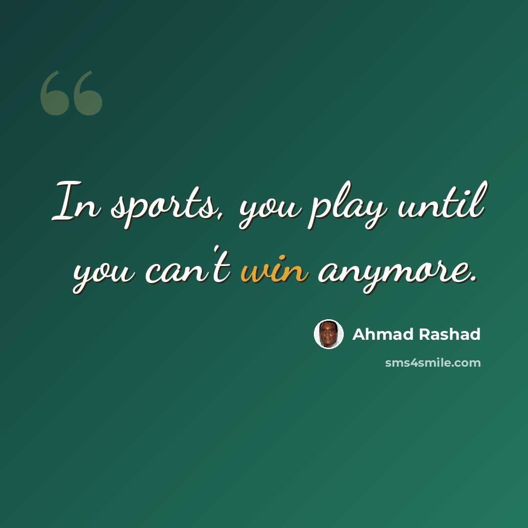 “In sports, you play until you can't win anymore.” quote by Ahmad Rashad
