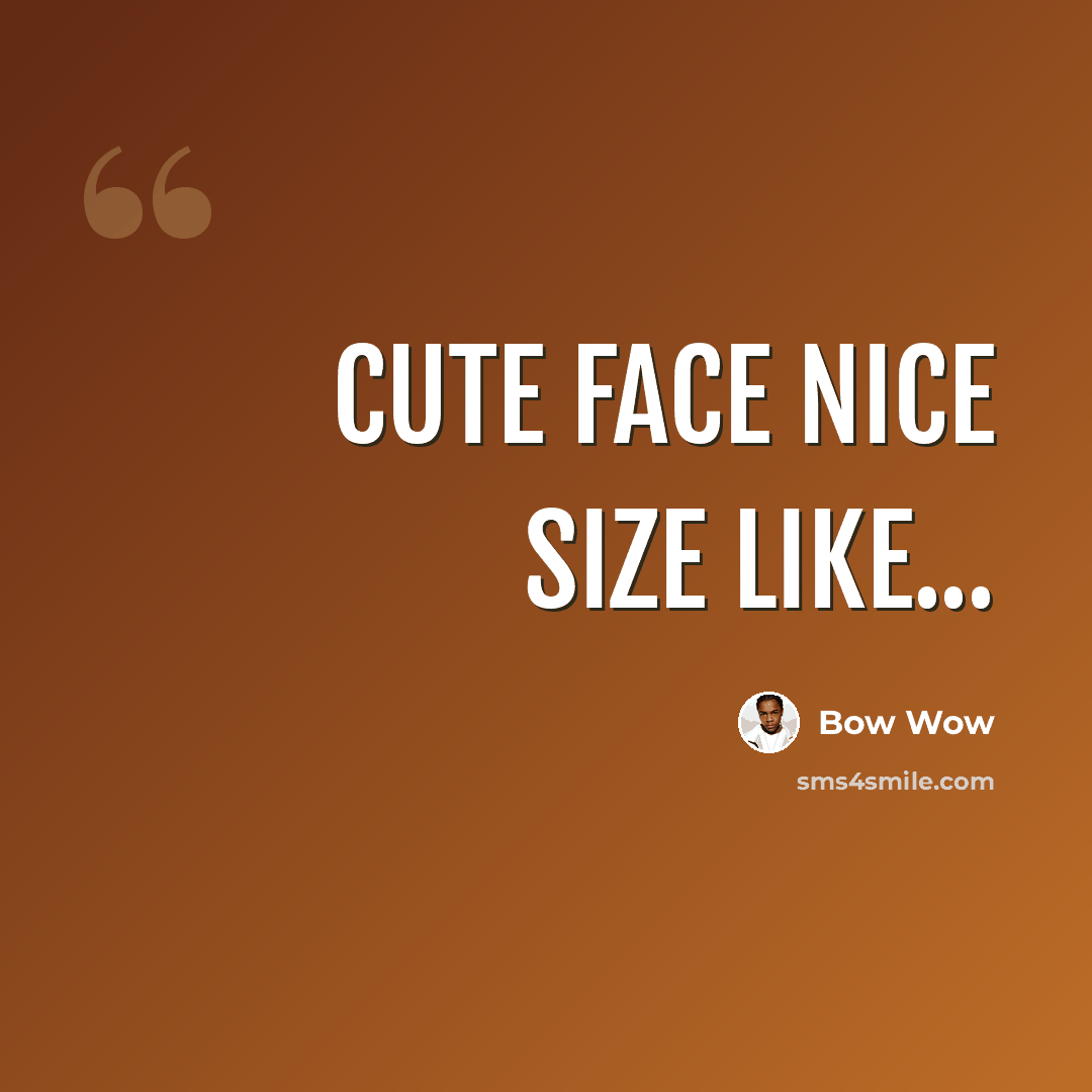 “Cute face nice size like...” quote by Bow Wow
