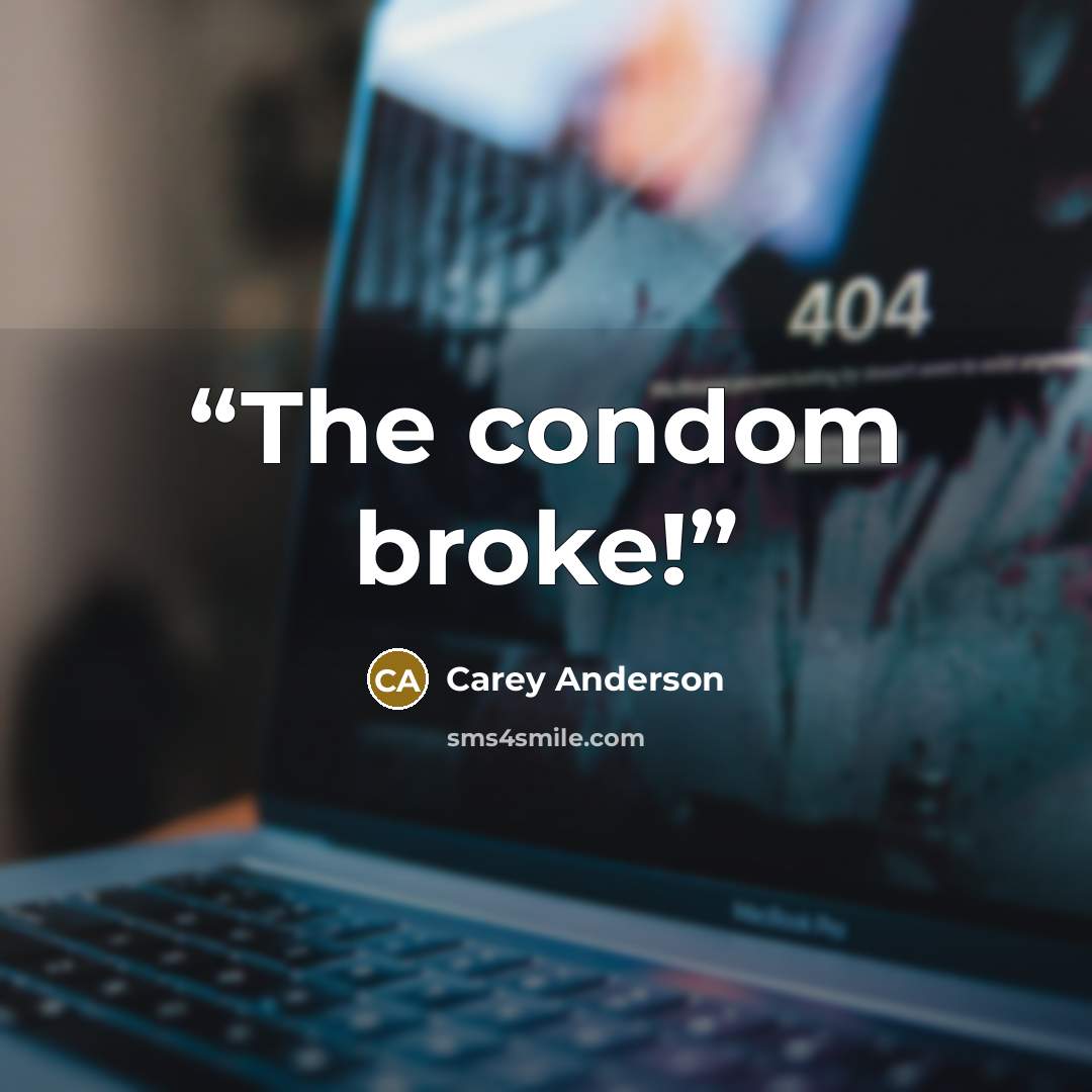 “The condom broke!” quote by Carey Anderson