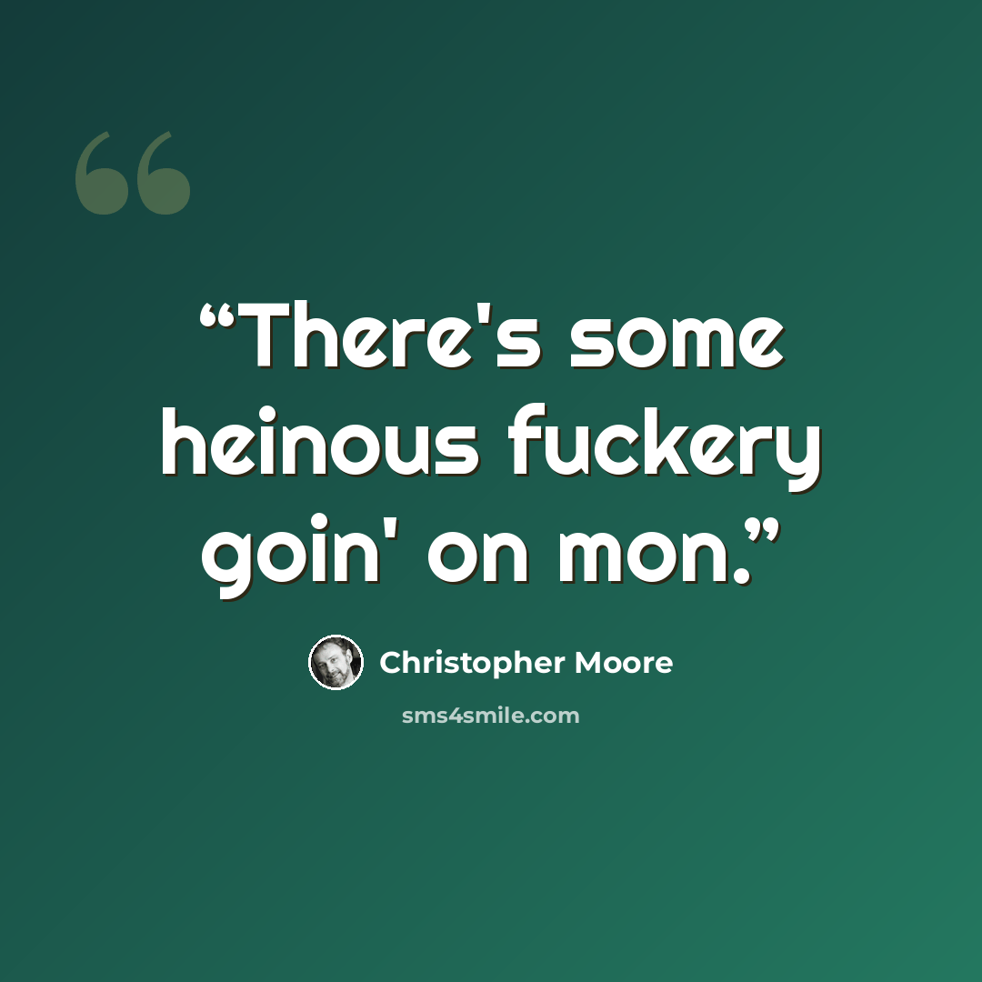 “There's some heinous fuckery goin' on mon.” quote by Christopher Moore