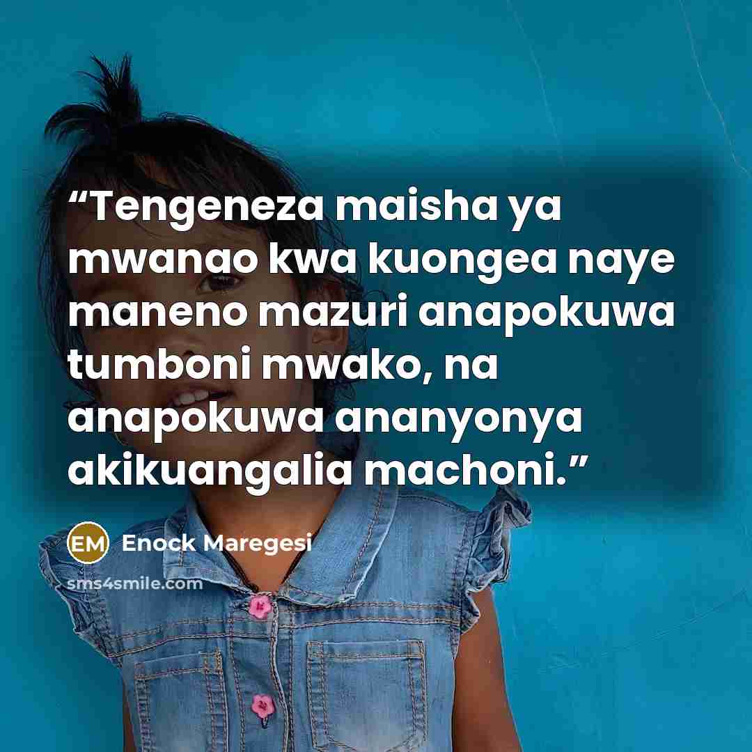 “Tengeneza maisha ya mwanao kwa kuongea naye maneno mazuri anapokuwa tumboni mwako, na anapokuwa ananyonya akikuangalia machoni.” quote by Enock Maregesi
