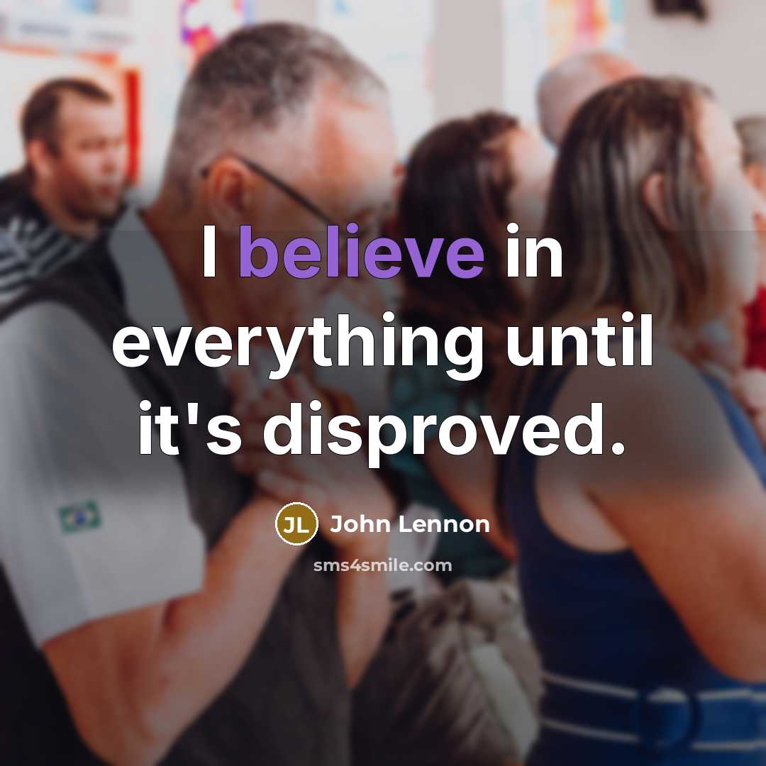 “I believe in everything until it's disproved.” quote by John Lennon
