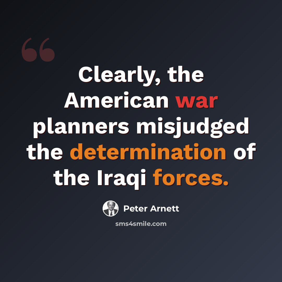 “Clearly, the American war planners misjudged the determination of the Iraqi forces.” quote by Peter Arnett