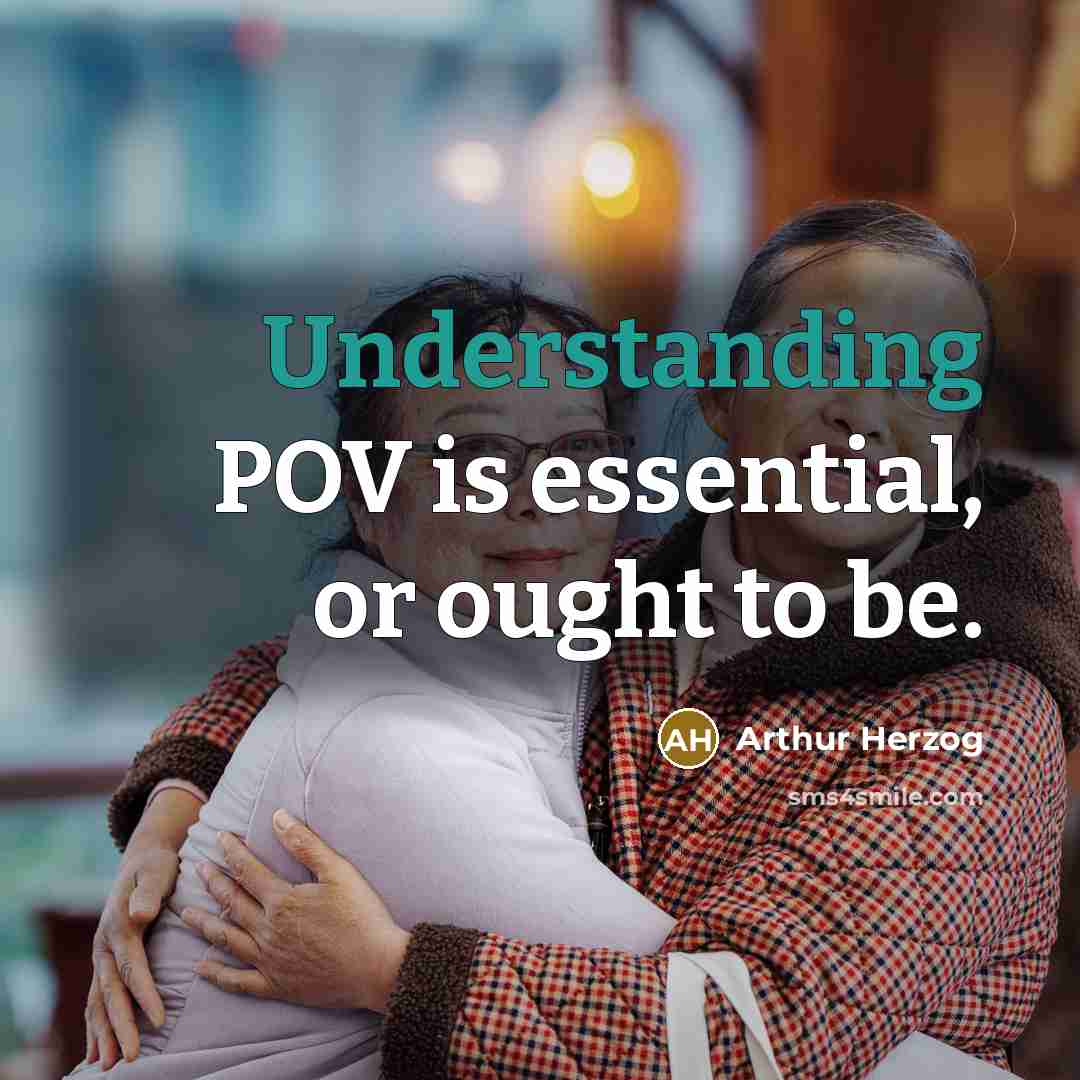“Understanding POV is essential, or ought to be.” quote by Arthur Herzog