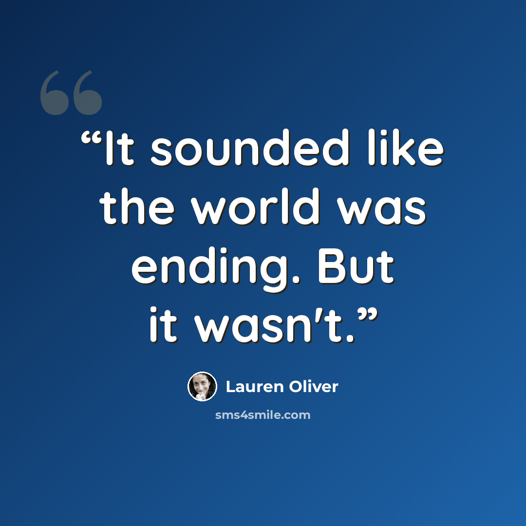 “It sounded like the world was ending. But it wasn't.” quote by Lauren Oliver