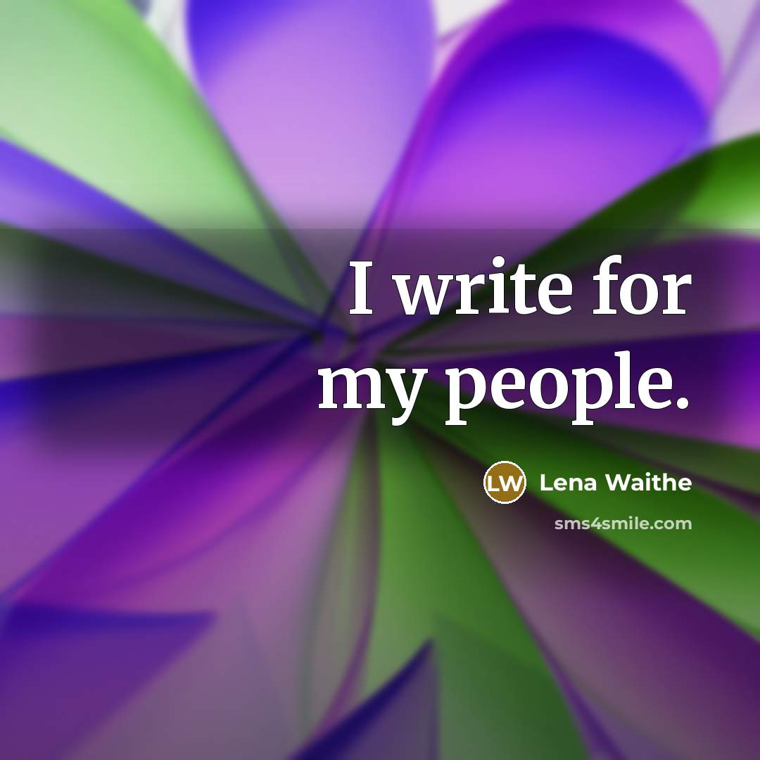 “I write for my people.” quote by Lena Waithe