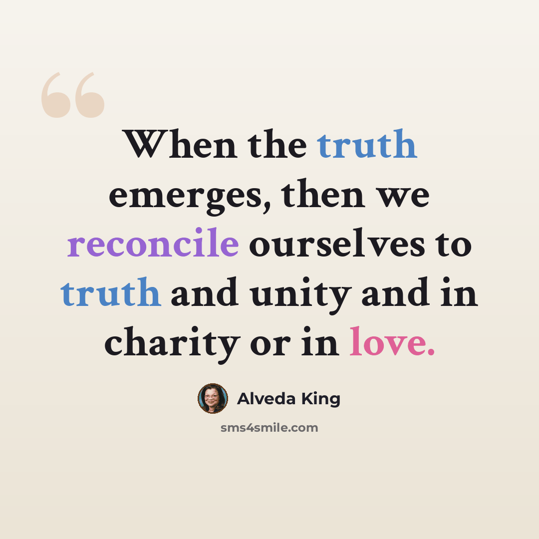 “When the truth emerges, then we reconcile ourselves to truth and unity and in charity or in love.” quote by Alveda King