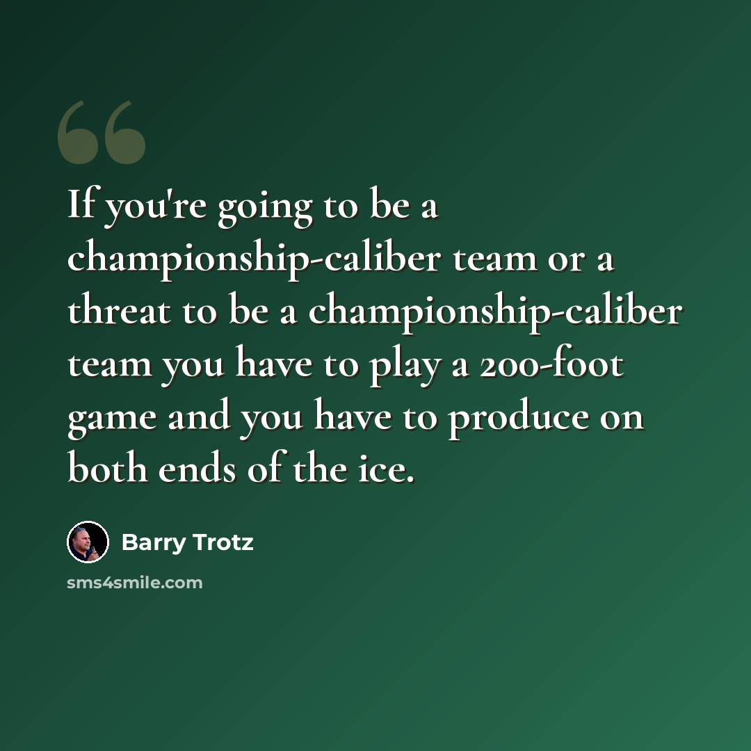 “If you're going to be a championship-caliber team or a threat to be a championship-caliber team you have to play a 200-foot game and you have to produce on both ends of the ice.” quote by Barry Trotz