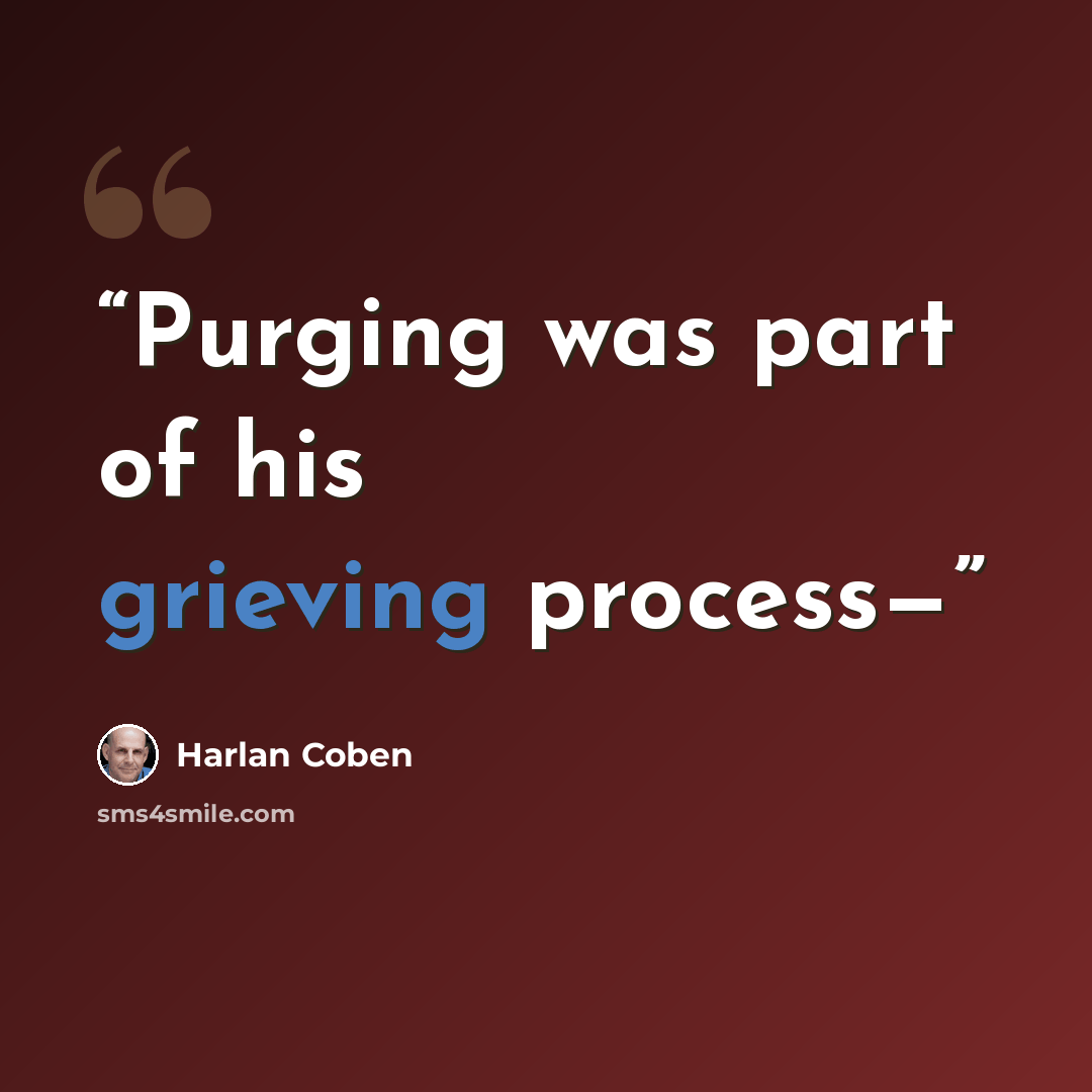 “Purging was part of his grieving process—” quote by Harlan Coben