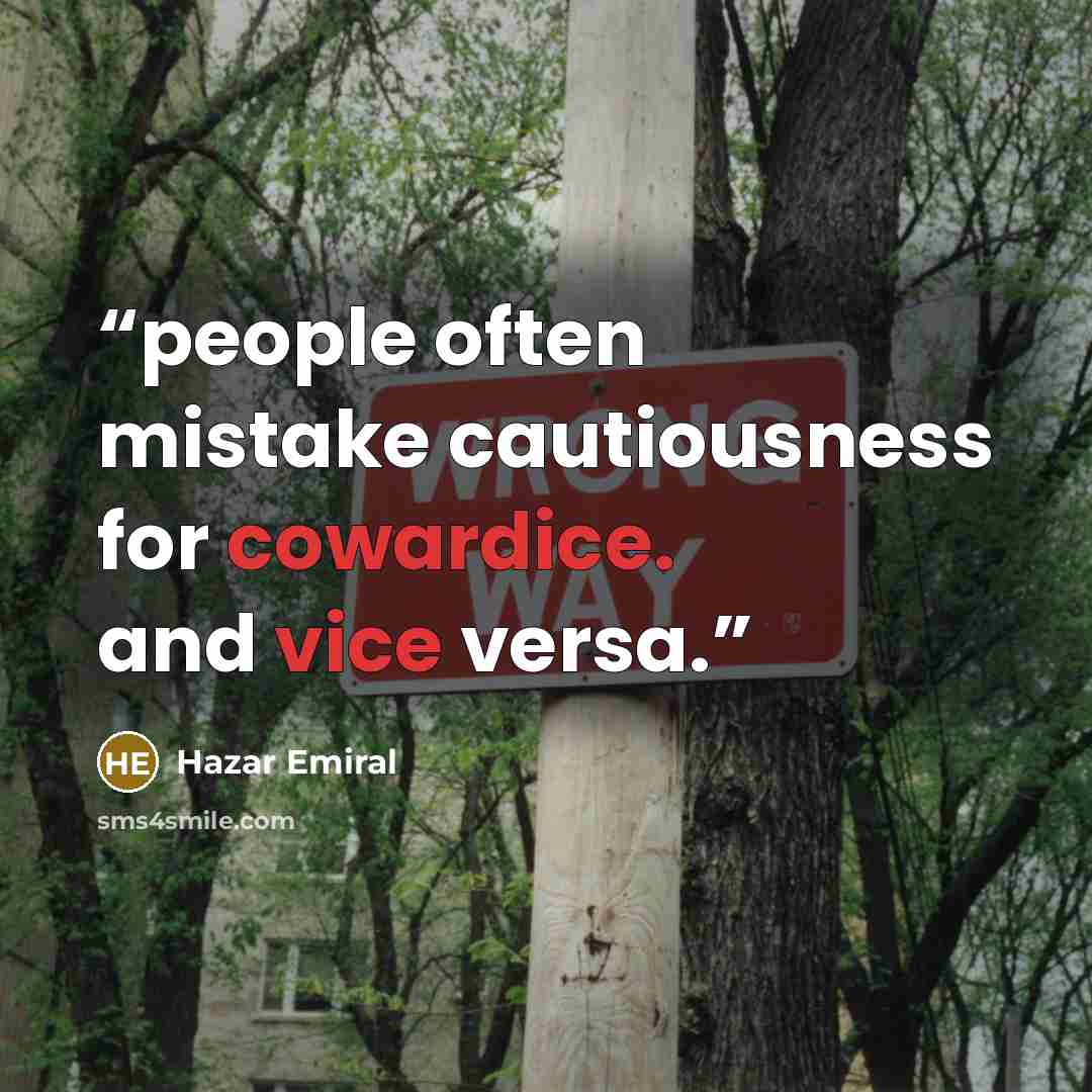 “people often mistake cautiousness for cowardice. and vice versa.” quote by Hazar Emiral