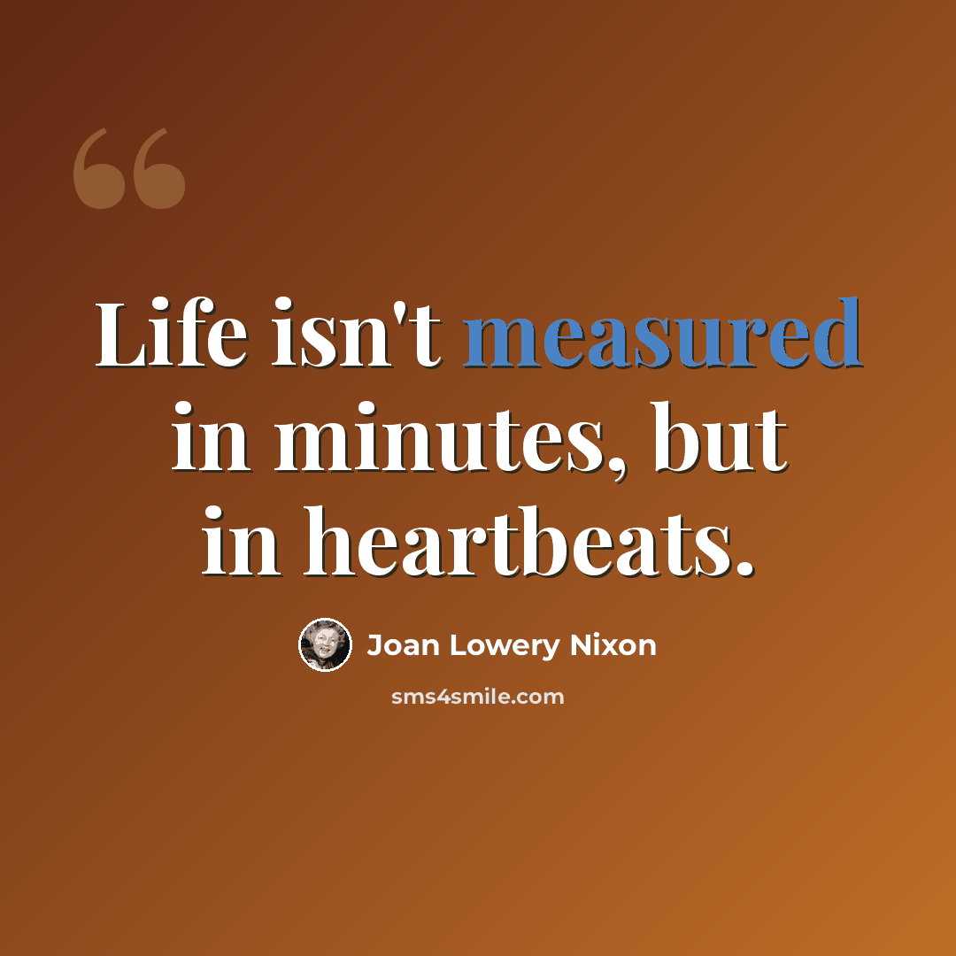 “Life isn't measured in minutes, but in heartbeats.” quote by Joan Lowery Nixon