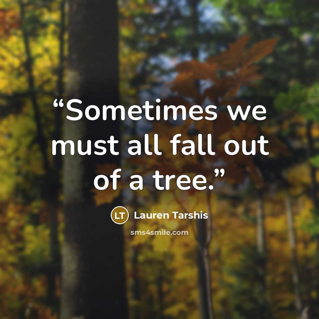 “Sometimes we must all fall out of a tree.” quote by Lauren Tarshis