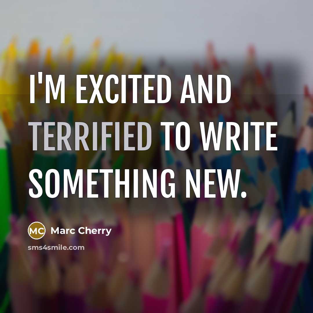 “I'm excited and terrified to write something new.” quote by Marc Cherry
