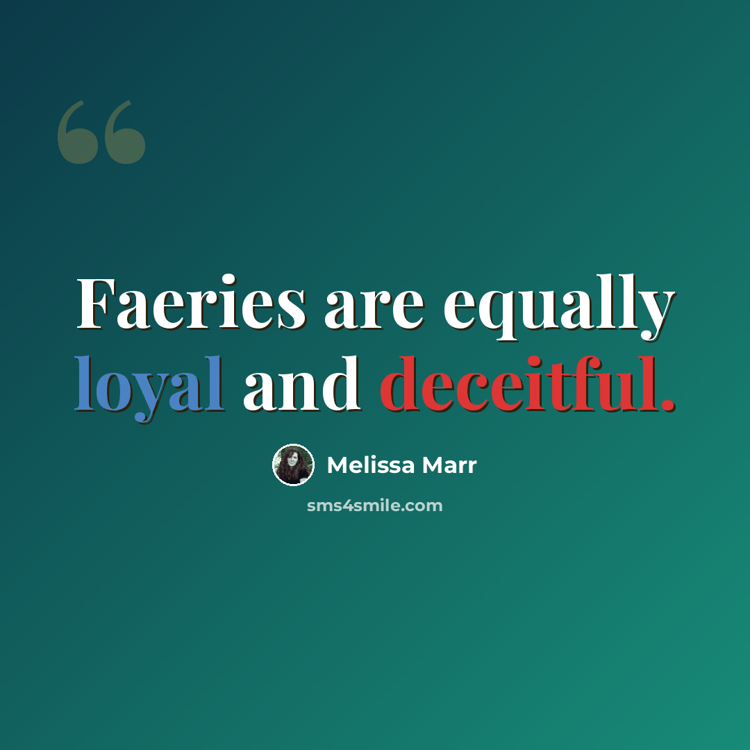 “Faeries are equally loyal and deceitful.” quote by Melissa Marr