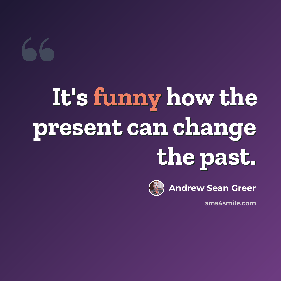 “It's funny how the present can change the past.” quote by Andrew Sean Greer