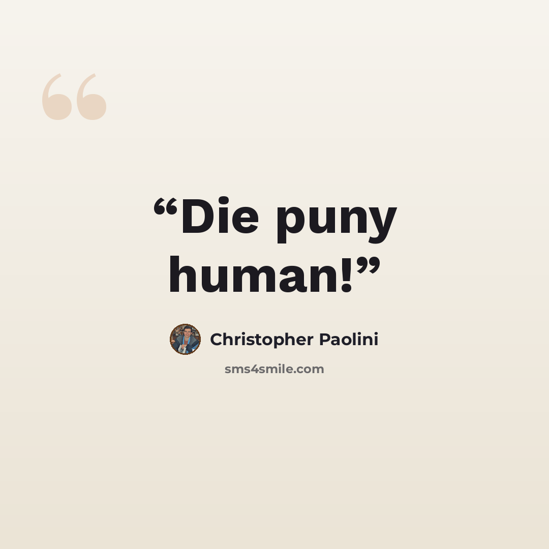 “Die puny human!” quote by Christopher Paolini