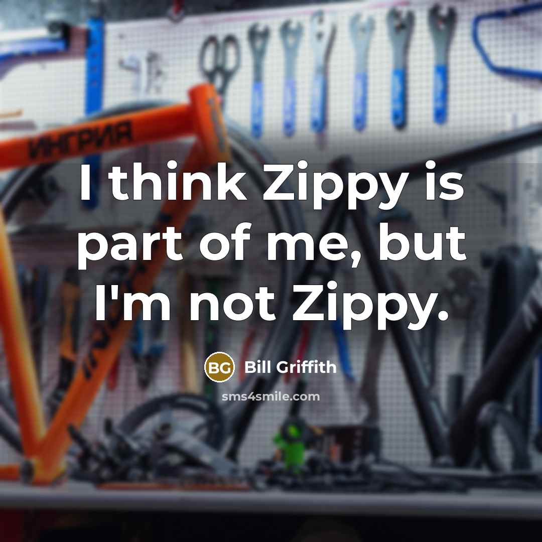 “I think Zippy is part of me, but I'm not Zippy.” quote by Bill Griffith