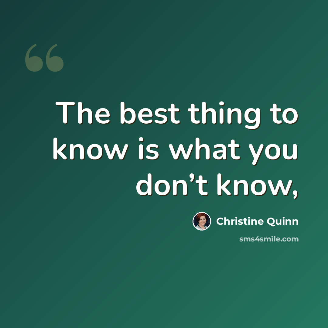 “The best thing to know is what you don’t know,” quote by Christine Quinn