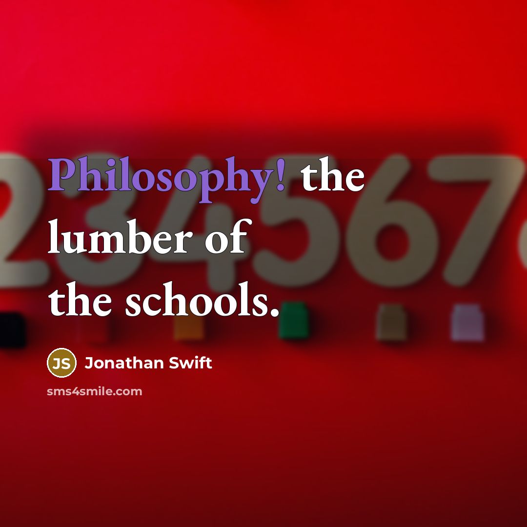 “Philosophy! the lumber of the schools.” quote by Jonathan Swift