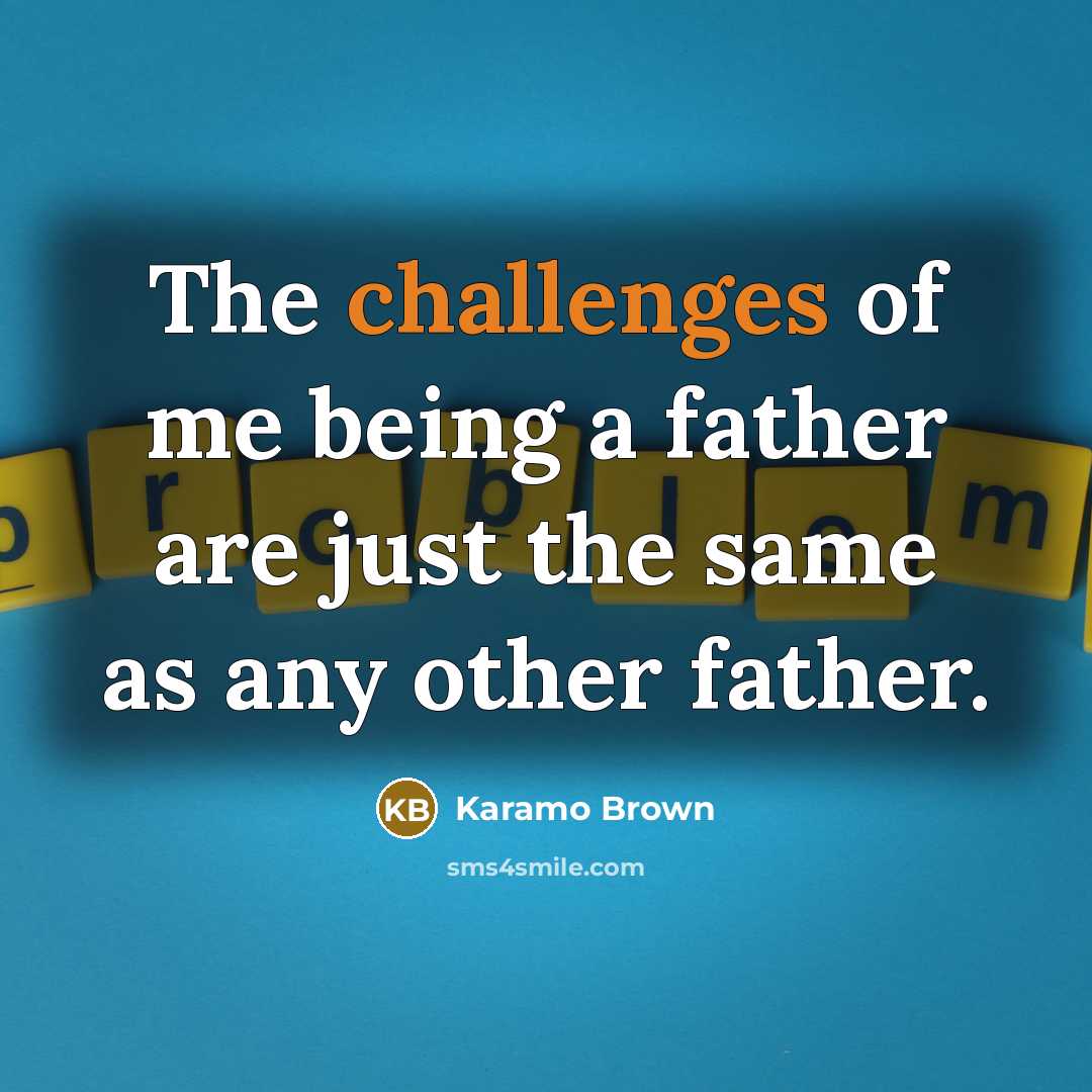 “The challenges of me being a father are just the same as any other father.” quote by Karamo Brown