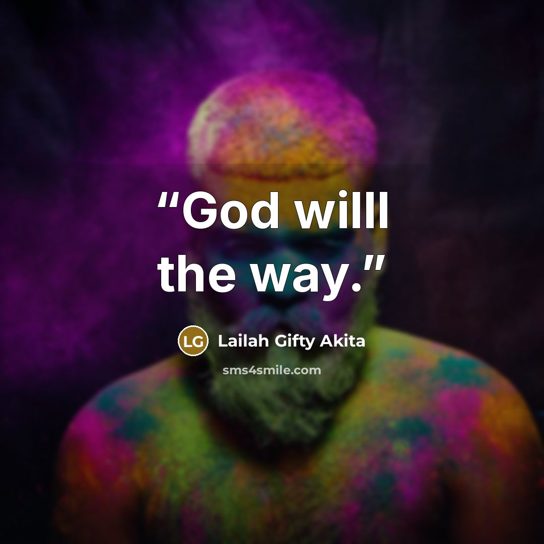 “God willl the way.” quote by Lailah Gifty Akita