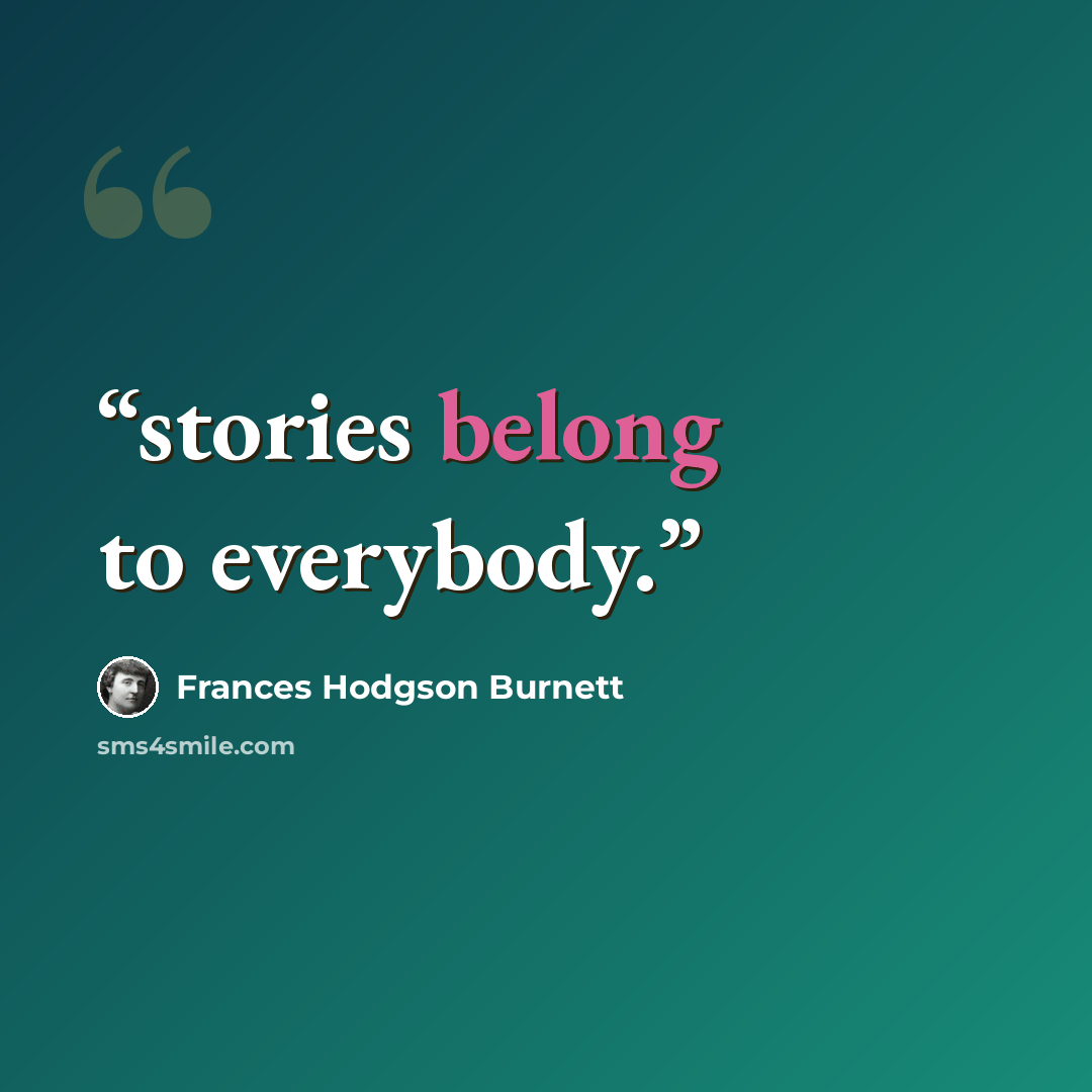 “stories belong to everybody.” quote by Frances Hodgson Burnett