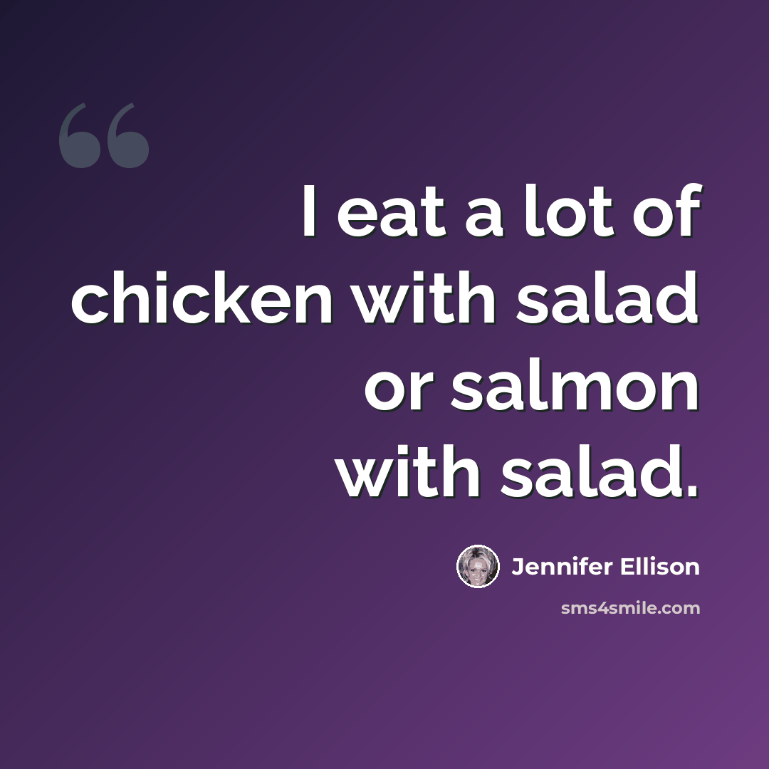 “I eat a lot of chicken with salad or salmon with salad.” quote by Jennifer Ellison