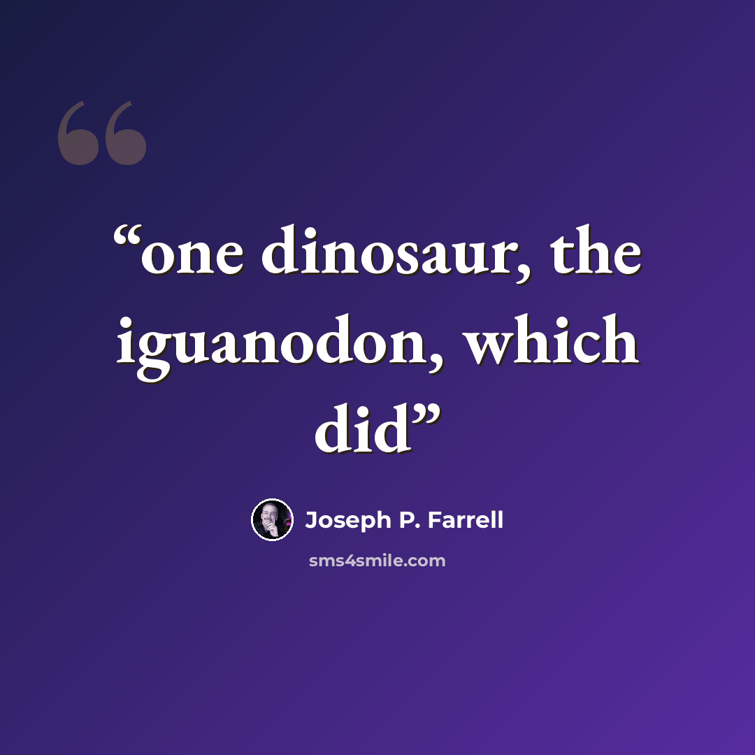 “one dinosaur, the iguanodon, which did” quote by Joseph P. Farrell