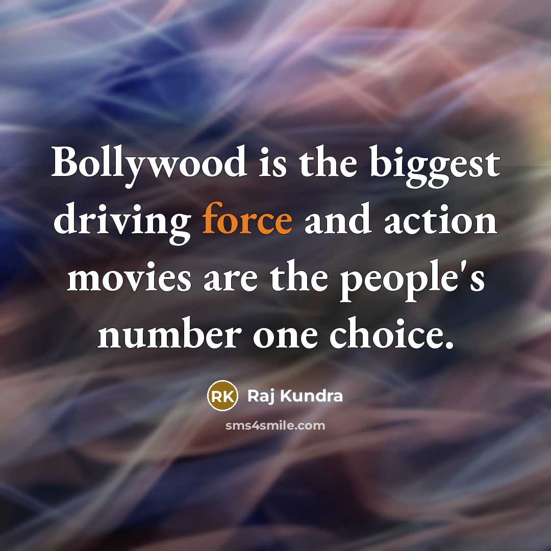 “Bollywood is the biggest driving force and action movies are the people's number one choice.” quote by Raj Kundra