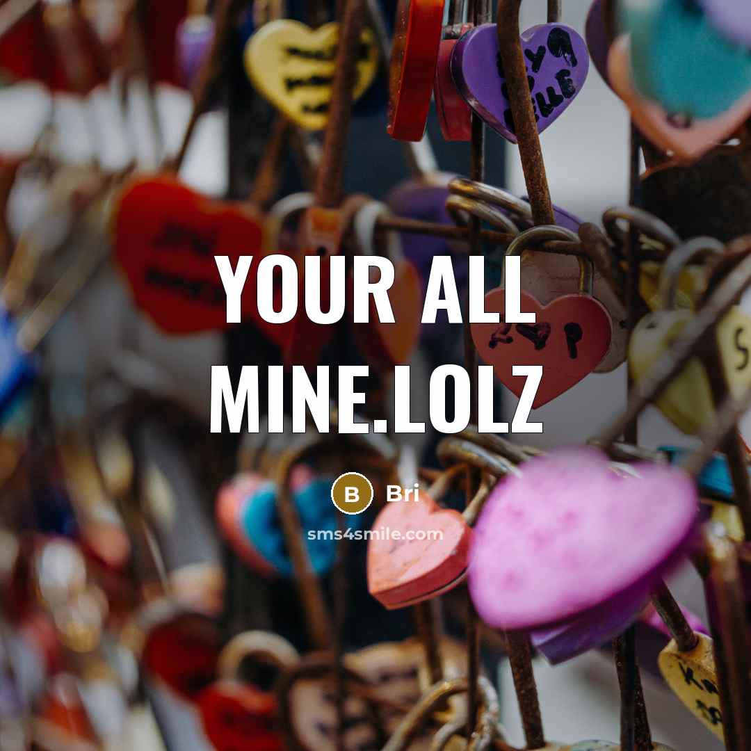 “Your all mine.lolz” quote by Bri