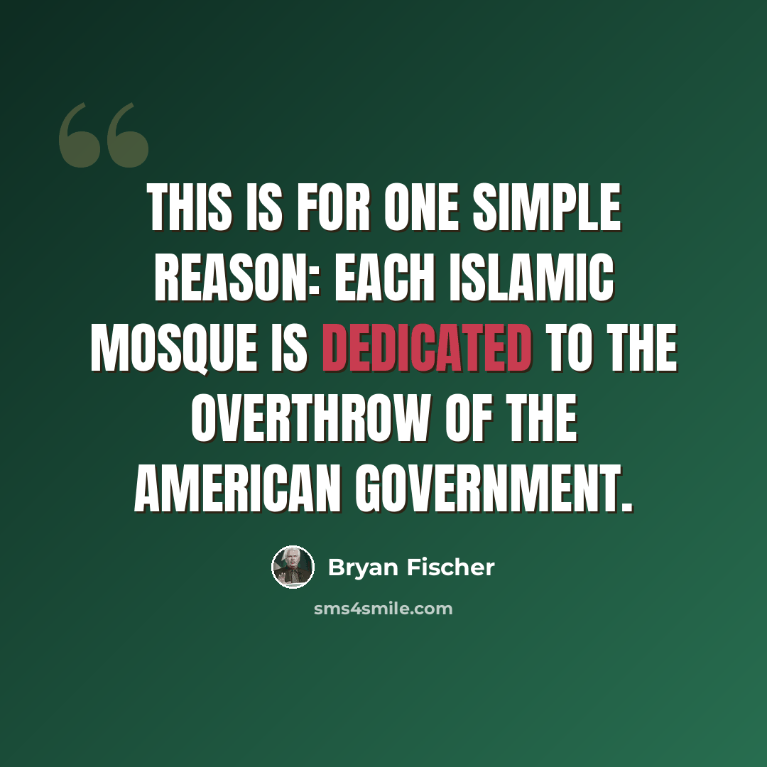 “This is for one simple reason: each Islamic mosque is dedicated to the overthrow of the American government.” quote by Bryan Fischer