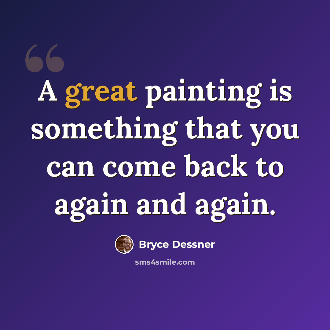 “A great painting is something that you can come back to again and again.” quote by Bryce Dessner