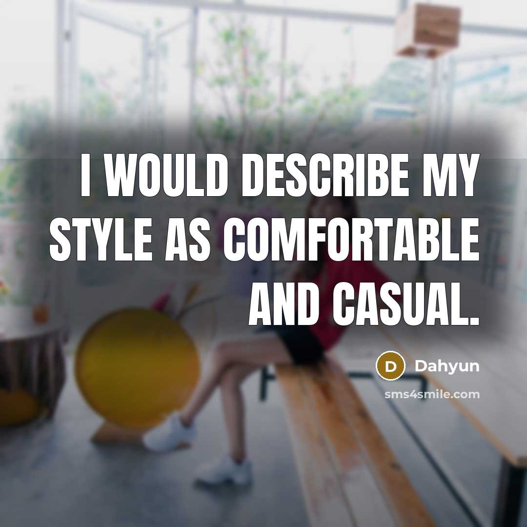 “I would describe my style as comfortable and casual.” quote by Dahyun