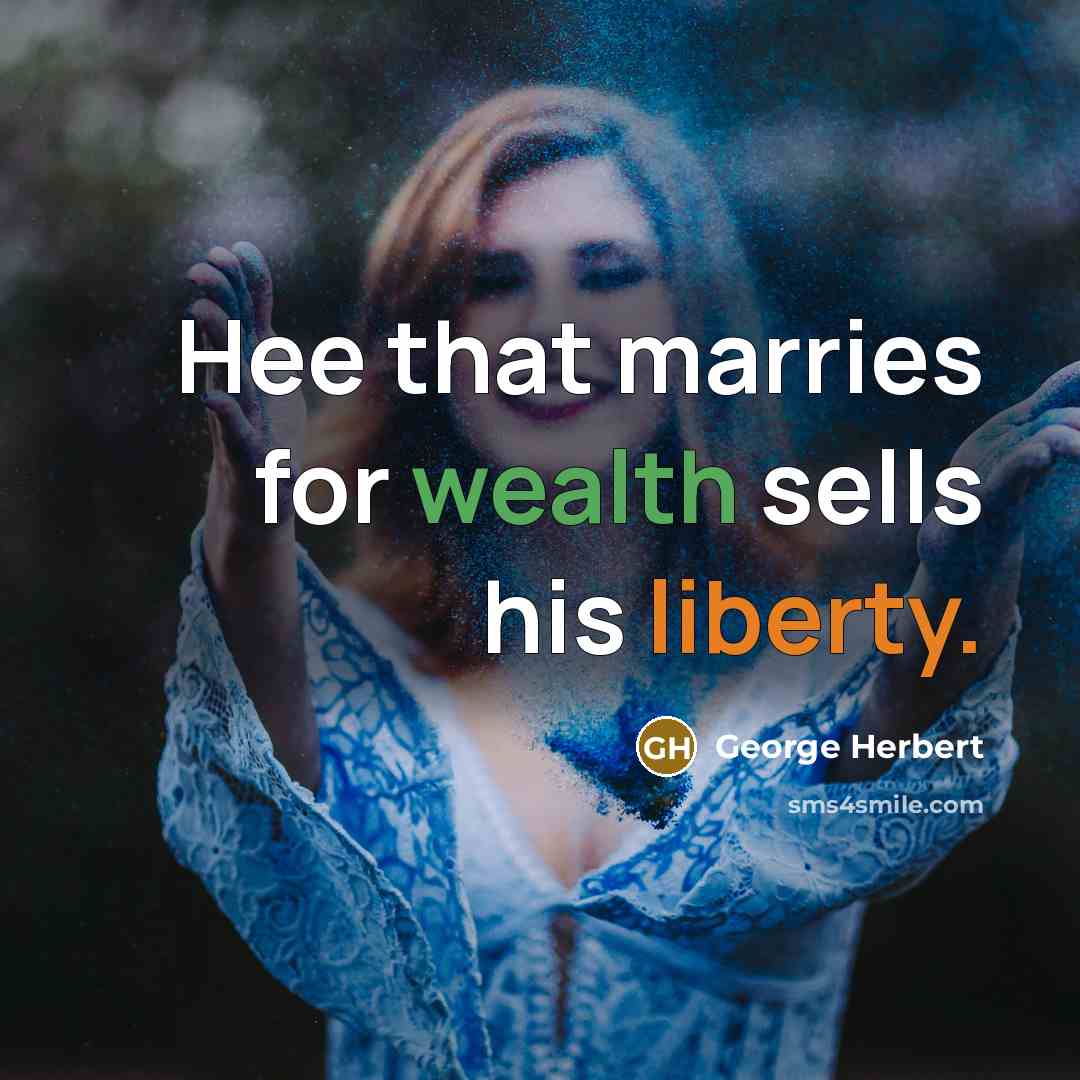 “Hee that marries for wealth sells his liberty.” quote by George Herbert